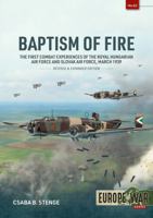 Baptism of Fire: The First Combat Experiences of the Royal Hungarian Air Force and Slovak Air Force, March 1939 1806721090 Book Cover