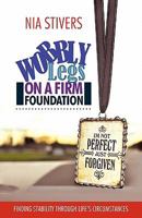 Wobbly Legs on a Firm Foundation: Finding Stability Through Life's Circumstances 1449715575 Book Cover