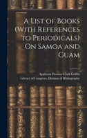 A List of Books (With References to Periodicals) On Samoa and Guam 1022536370 Book Cover