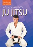 A Complete Guide to Ju Jitsu 0766085457 Book Cover