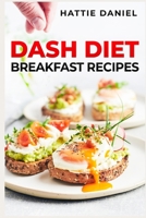 Dash Diet Breakfast Recipes: Energize Your Mornings with Nutritious and Delicious Breakfasts on the DASH Diet 3988313718 Book Cover