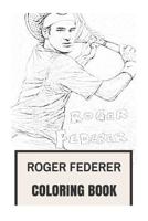 Roger Federer Coloring Book: Best Tennis Player in World, Multiple Wimbledon and Gram Sland Winner, Inspiration and Motivation Inspired Adult Coloring Book 1977745024 Book Cover