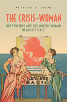 The Crisis-Woman: Body Politics and the Modern Woman in Fascist Italy 1442649674 Book Cover