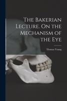 The Bakerian Lecture. On the Mechanism of the Eye 1018324763 Book Cover