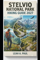 STELVIO NATIONAL PARK HIKING GUIDE 2027 B0HKLBY1CX Book Cover