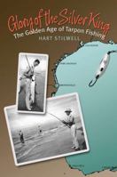 Glory of the Silver King: The Golden Age of Tarpon Fishing 1603442677 Book Cover