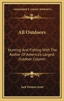 All Outdoors: Hunting And Fishing With The Author Of America's Largest Outdoor Column 0548387079 Book Cover