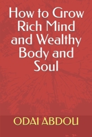 How to Grow Rich Mind and Wealthy Body and Soul B0BW23RVK9 Book Cover