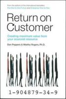 Return on Customer: Creating Maximum Value From Your Scarcest Resource