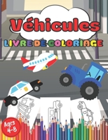 Livre de coloriage Véhicules ages 4-8: Livre de coloriage pour les passionnés de voitures, de véhicules, d'avions | Pour les enfants de 4 à 8 ans | Grand format B08NVJ1WYC Book Cover