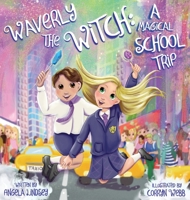 Waverly the Witch: A Magical School Trip 1735616966 Book Cover