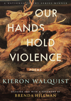 Our Hands Hold Violence: Poems 0807021253 Book Cover
