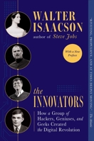 The Innovators: How a Group of Inventors, Hackers, Geniuses and Geeks Created the Digital Revolution