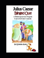 Julius Caesar Blinged Out!: A Shakespearean Tragedy Converted into Comedy (Shakespeare Blinged Out!) 1089955030 Book Cover