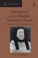 John Jewel And The English National Church: The Dilemmas Of An Erastian Reformer (St. Andrew's Studies in Reformation History) (St. Andrew's Studies in ... Andrew's Studies in Reformation History) 0754635856 Book Cover