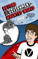 Beyond the Government-Haunted World: A Comic Guide to Voluntaryism, Free Markets, and the Non-Aggression Principle 0982923090 Book Cover