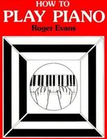 How to Play Piano: Everything You Need to Know to Play the Piano (How to Play)