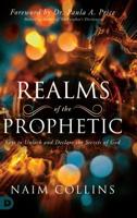 Realms of the Prophetic: Keys to Unlock and declare the Secrets of God 0768448700 Book Cover