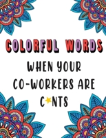 Colorful Words: When Your Co-Workers are C*nts B08YQFT1W4 Book Cover