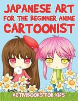 Japanese Art for the Beginner Anime Cartoonist 1683213777 Book Cover