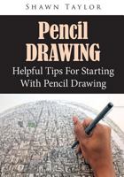 Pencil Drawing : Helpful Tips For Starting With Pencil Drawing 1502750120 Book Cover