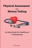 Physical Assessment and History Taking: An Easy Guide for Healthcare Professionals B0CKD5B1Y4 Book Cover