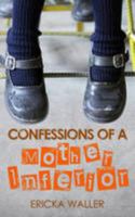 Confessions of a Mother Inferior 1910565067 Book Cover