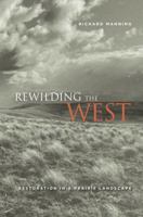 Rewilding the West: Restoration in a Prairie Landscape 0520256581 Book Cover