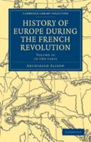 History of Europe During the French Revolution, Volume 10 0511792387 Book Cover