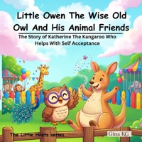 Little Owen The Wise Old Owl And His Zoo Friends: The Story of Katherine The Kangaroo Who Helps With Self Acceptance (The Little Hoots Series) B0H49PNXR2 Book Cover