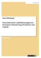 Fitness�konomie. Qualit�tsmanagement, Investition, Finanzierung, Produktion und Logistik 366812048X Book Cover