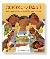Cook the Part: Delicious, Interactive and Fun Team Cooking 098455632X Book Cover