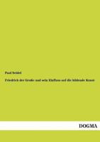 Friedrich Der Grosse Und Sein Einfluss Auf Die Bildende Kunst 3956107748 Book Cover