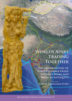 Worlds Apart Trading Together: The Organisation of Long-Distance Trade Between Rome and India in Antiquity 1784917427 Book Cover