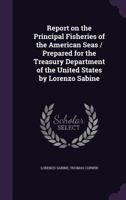 Report on the Principal Fisheries of the American Seas 1354652029 Book Cover