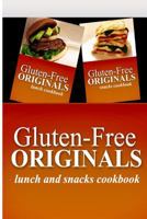 Gluten-Free Originals - Lunch and Snacks Cookboook: Practical and Delicious Gluten-Free, Grain Free, Dairy Free Recipes 1499659954 Book Cover