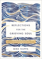 Reflections for the Grieving Soul: Meditations and Scripture for Finding Hope After Loss 0310463653 Book Cover