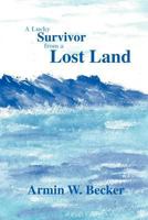 A Lucky Survivor from a Lost Land 1466963743 Book Cover