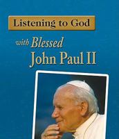 Listening to God with Blessed John Paul II 1592763030 Book Cover