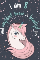 I Am 8 and Confident, Brave and Beautiful Girl : Unicorn Journal / Best Positive Sayings of Encouragement for Kids, Writing and Drawing Unicorns Notebook for Girls, Kids / a Birthday Gift for 8 Year O 1657755827 Book Cover