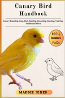 CANARY BIRD HANDBOOK: Canary Breeding, Care, Diet, Feeding, Grooming, Housing, Training, Health And More B0DR5GZJC6 Book Cover