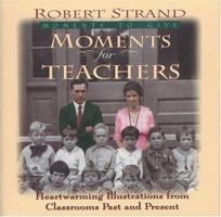 Moments for Teachers: Heartwarming Lessons for Givers of Knowledge 0892212829 Book Cover