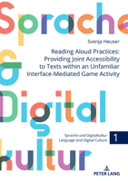 Reading Aloud Practices: Providing Joint Accessibility to Texts within an Unfamiliar Interface-Mediated Game Activity (Sprache und Digitalkultur / Language and Digital Culture, 1) 3631904932 Book Cover