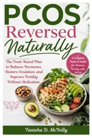 PCOS Reversed Naturally: The Food-Based Plan to Balance Hormones, Restore Ovulation, and Improve Fertility Without Medication. B0GXVKWY32 Book Cover