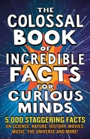 The Colossal Book of Amazing Facts for Curious Minds 1788404696 Book Cover