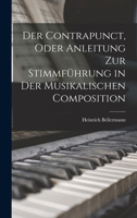 Der Contrapunct: Oder Anleitung Zur Stimmf�hrung in Der Musikalischen Composition (Classic Reprint) 1018408827 Book Cover