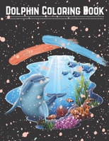 Dolphin Coloring Book: Dolphin Coloring Book: An Adult Coloring Book for Dolphin Lovers B09TDZMV92 Book Cover