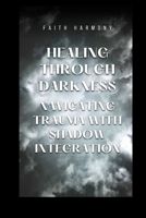Healing Through Darkness: Navigating Trauma with Shadow Integration B0F7RJQZ6T Book Cover