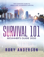 Survival 101 Beginner's Guide 2020: The Complete Guide To Urban And Wilderness Survival 1951764714 Book Cover