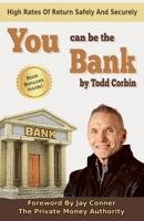 You Can Be The Bank: High Rates Of Return Safely And Securely B0CKCYMVB5 Book Cover